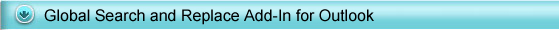 Global Search And Replace Add-In for Outlook 2000, Outlook 2002, Outlook 2003 or Outlook 2007