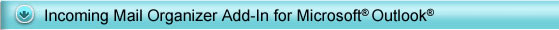Incoming Email Organizer Add-In for Outlook 2000, Outlook 2002, Outlook 2003 or Outlook 2007