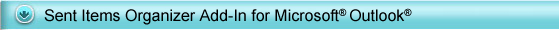 Sent Items Organizer Add-In for Outlook 2000, Outlook 2002, Outlook 2003 or Outlook 2007